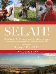 Title: Selah! Harmony Commentary of the Four Gospels, Volume 2, Author: Henry R. Pike