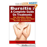 Title: Bursitis : A Complete Guide On Treatments Hip, Shoulder, Elbow, Thigh, Foot, Ankle And Heel Bursitis Treatments, Author: David Holmlund