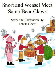 Title: Snort and Weasel Meet Santa Bear Claws, Author: Robert Devitt