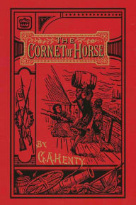 Title: THE CORNET OF HORSE, A Tale of Marlborough's Wars, Author: G. A. Henty