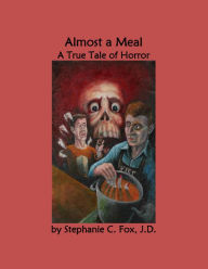 Title: Almost a Meal - A True Tale of Horror, Author: Stephanie C. Fox