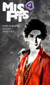 Title: Misfits, The Scripts Series One Episode Two, Author: Howard Overman