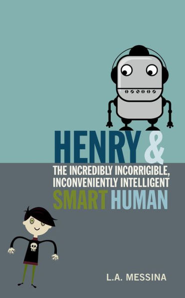 Henry and the Incredibly Incorrigible, Inconveniently Intelligent Smart Human