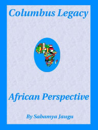 Title: Columbus Legacy, African Perspective, Author: Sabamya Jaugu