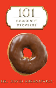 Title: 101 Doughnut Proverbs, Author: Dr. David M. Abramowicz