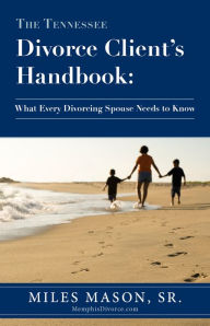 Title: The Tennessee Divorce Handbook: What Every Divorcing Spouse Needs to Know, Author: Miles Mason