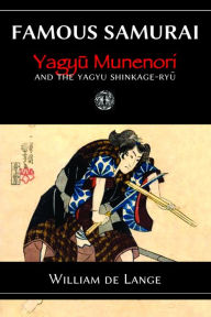 Title: Famous Samurai: Yagyu Munenori, Author: William de Lange