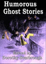 Humorous Ghost Stories: A Ghost Stories, Short Story Collection, Fiction and Literature Classic By Dorothy Scarborough! AAA+++