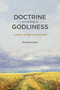 Title: Doctrine according to Godliness, Author: Ronald Hanko