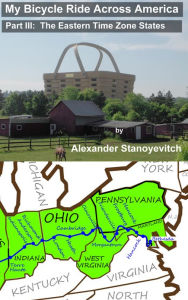 Title: My Bicycle Ride Across America, Part III: The Eastern Time Zone States, Author: Alexander Stanoyevitch