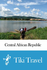 Title: Central African Republic Travel Guide - Tiki Travel, Author: Tiki Travel