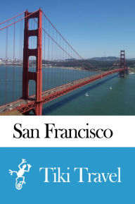 Title: San Francisco (USA) Travel Guide - Tiki Travel, Author: Tiki Travel