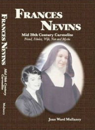 Title: Frances Nevins, Mid 20th Century Carmelite, Author: Joan Mullaney