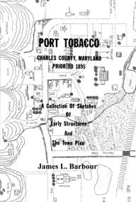 Title: Port Tobacco, MD prior to 1895, Author: James L. Barbour