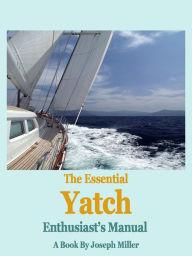 Title: The Essential Yacht Enthusiast's Manual, Author: Joseph Miller