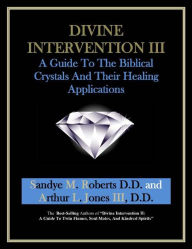 Title: Divine Intervention III: A Guide To The Biblical Crystals - And Their Healing Applications, Author: Sandye Roberts