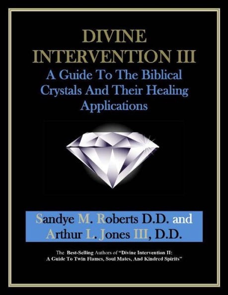 Divine Intervention III: A Guide To The Biblical Crystals - And Their Healing Applications