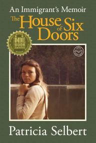 Title: The House of Six Doors: An Immigrant's Memoir, Author: Patricia Selbert