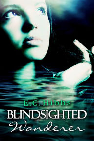 Title: Blindsighted Wanderer, Author: EC Hibbs