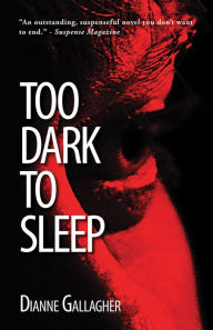 Title: Too Dark To Sleep, Author: Dianne Gallagher