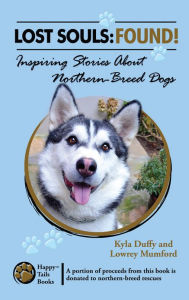 Title: Lost Souls: FOUND! Inspiring Stories About Northern-Breed Dogs, Author: Kyla Duffy