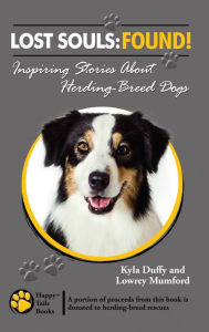 Title: Lost Souls: FOUND! Inspiring Stories About Herding-Breed Dogs, Author: Kyla Duffy