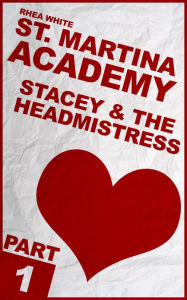 Title: St. Martina Academy: Stacey & The Headmistress, Part 1, Author: Rhea White