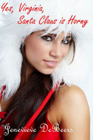 Title: Yes, Virginia, Santa Claus is Horny, Author: Jenevieve DeBeers
