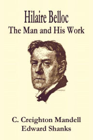 Title: HILAIRE BELLOC - THE MAN AND HIS WORK, Author: C. Creighton Mandell