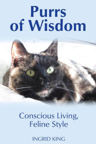 Title: Purrs of Wisdom: Conscious Living, Feline Style, Author: Ingrid King