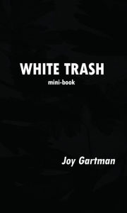 Title: WHITE TRASH mini-book, Author: JOY GARTMAN