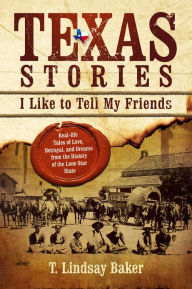 Title: Texas Stories: I Like to Tell My Friends, Author: T. Lindsay Baker