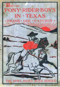 Title: The Pony Rider Boys in Texas, Author: Frank Gee Patchin