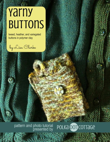 Yarny Buttons: Tweedy, Heathered, and Variegated Buttons in Polymer Clay