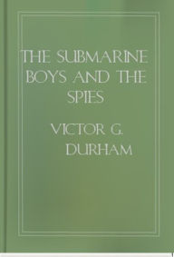 Title: The Submarine Boys and the Spies, Author: Victor G. Durham