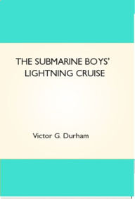 Title: The Submarine Boys' Lightning Cruise, Author: Victor G. Durham