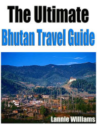 Title: The Ultimate Bhutan Travel Guide, Author: Lannie Williams