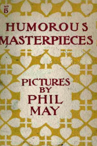 Title: Humorous Masterpieces, No. 5, Author: Phil May