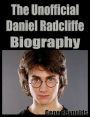 The Unofficial Daniel Radcliffe Biography