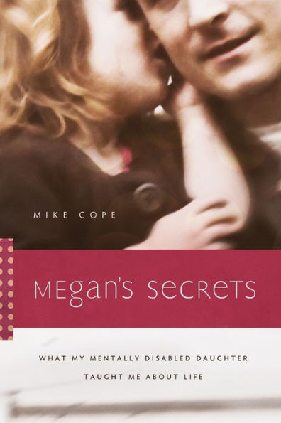 Megan's Secrets: What My Mentally Disabled Daughter Taught Me about Life