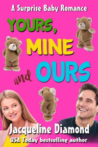 Title: Yours, Mine and Ours: A Surprise Baby Romance, Author: Jacqueline Diamond