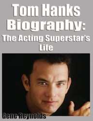 Title: Tom Hanks Biography: The Acting Superstar's Life, Author: Gene Reynolds