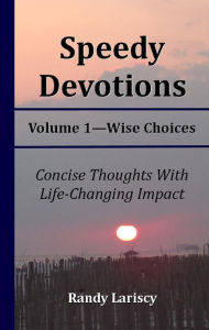 Title: Speedy Devotions - Wise Choices, Author: Randy Lariscy