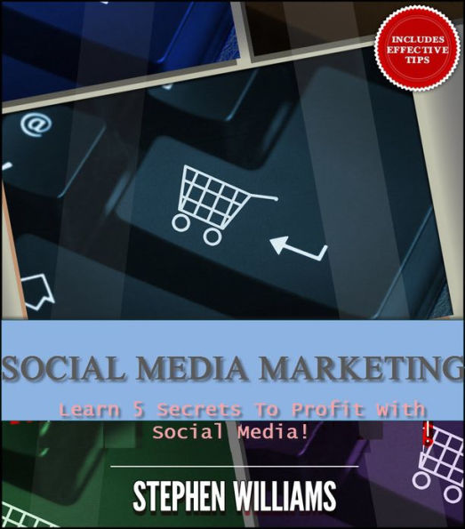 Social Media Marketing: Learn 5 Secrets To Profit With Social Media