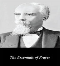 Title: The Essentials of Prayer, Author: E.M. Bounds