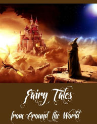 Title: Fairy Tales from Around the World (Collection of Fairy Tales From All Over the World), Author: Various Authors