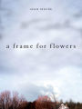 A Frame For Flowers