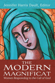 Title: The Modern Magnificat: Women Responding to the Call of God, Author: Jennifer Harris Dault