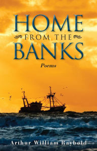 Title: Home From the Banks, Author: Arthur W. Raybold