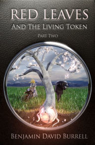 Title: Red Leaves and the Living Token - Book 1 - Part 2, Author: Benjamin David Burrell